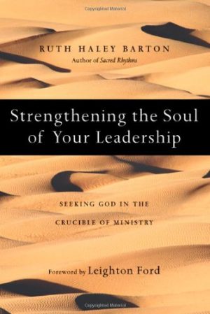 Strengthening the Soul of Your Leadership: Seeking God in the Crucible of Ministry [Hardcover] Barton, Ruth Haley and Ford, Leighton