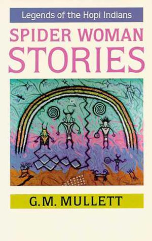 Spider Woman Stories: Legends of the Hopi Indians [Paperback] Mullett, G. M.