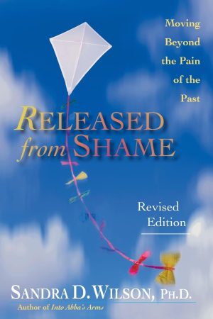 Released from Shame: Moving Beyond the Pain of the Past Wilson, Sandra D.