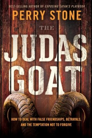 The Judas Goat: How to Deal With False Friendships, Betrayals, and the Temptation Not to Forgive Stone, Perry