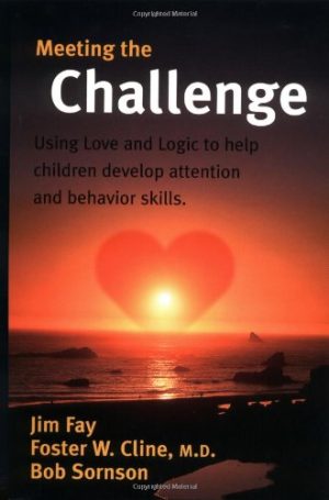 Meeting the Challenge: Using Love and Logic to Help Children Develop Attention and Behavior Skills [Paperback] Fay, Jim; Cline, Foster W. and Sornson, Robert