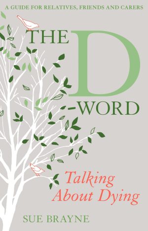 The D-Word: Talking about Dying Brayne, Sue