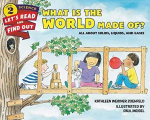 What Is the World Made Of?: All About Solids, Liquids, and Gases (Let's-Read-and-Find-Out Science 2) [Paperback] Zoehfeld, Kathleen Weidner and Meisel, Paul