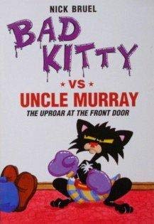 Bad Kitty Vs Uncle Murray: The Uproar at the Front Door [Paperback] Nick Bruel