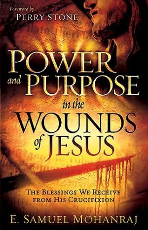 Power & Purpose In The Wounds Of Jesus: The Blessings We Receive from His Crucifixion Mohanraj, Samuel