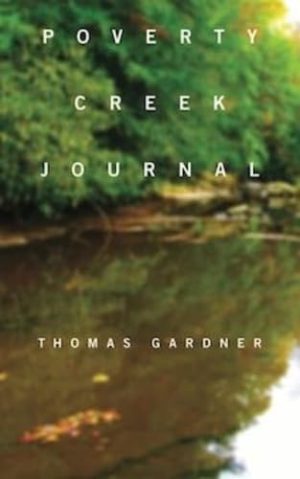 Poverty Creek Journal (Tupelo Press's Life in Art) [Paperback] Gardner, Thomas