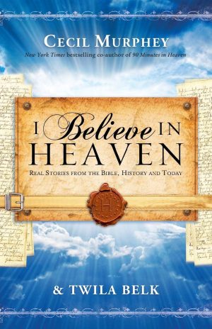 I Believe in Heaven: Real Stories from the Bible, History and Today [Paperback] Murphey, Cecil and Belk, Twila
