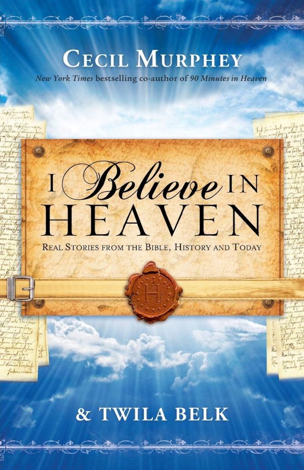 I Believe in Heaven: Real Stories from the Bible, History and Today [Paperback] Murphey, Cecil and Belk, Twila