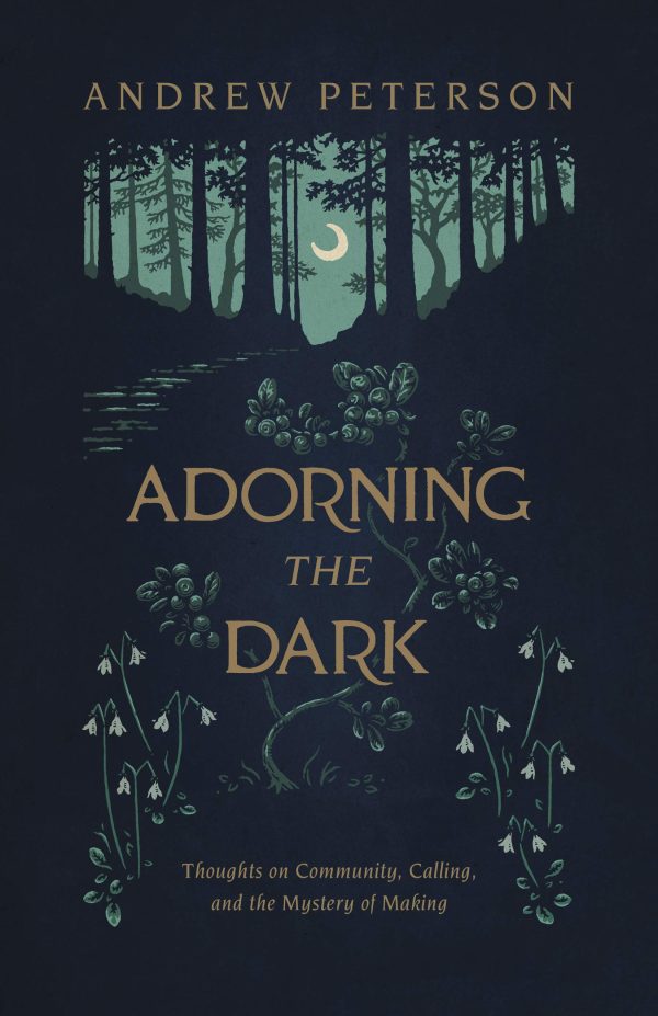 Adorning the Dark: Thoughts on Community, Calling, and the Mystery of Making [Paperback] Peterson, Andrew
