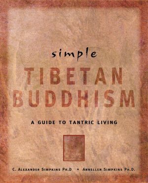 Simple Tibetan Buddhism: A Guide to Tantric Living (Simple Series) Simpkins Ph.D., C. Alexander and Simpkins Ph.D., Annellen M.