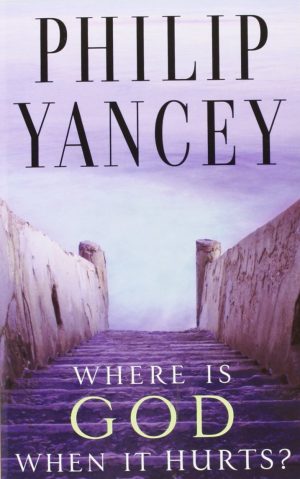 Where Is God When It Hurts? Yancey, Philip