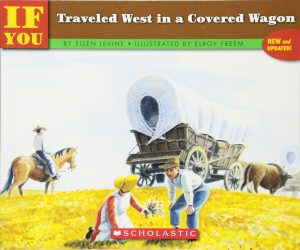 If You Traveled West In A Covered Wagon Levine, Ellen and Freem, Elroy