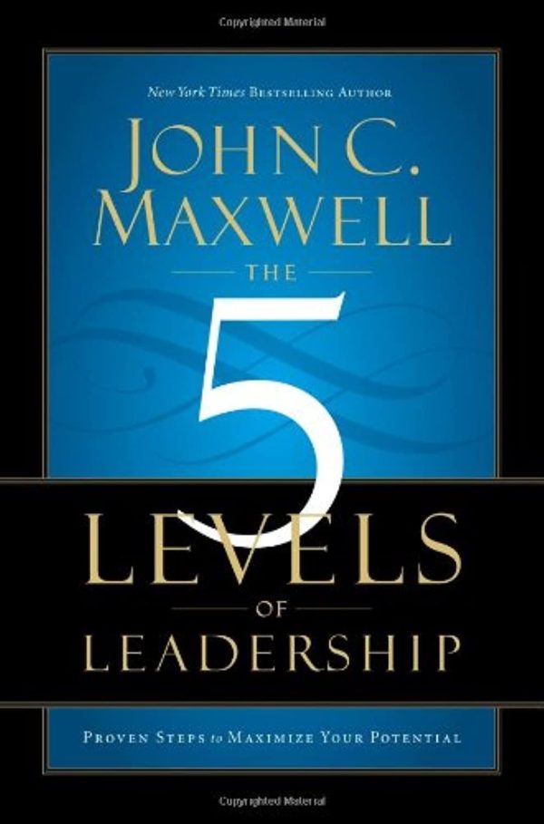 The 5 Levels of Leadership: Proven Steps to Maximize Your Potential Maxwell, John C.