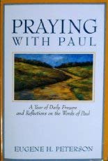 Praying With Paul: A Year of Daily Prayers and Reflections on the Words and Actions of Paul (Praying With the Bible) Peterson, Eugene H.