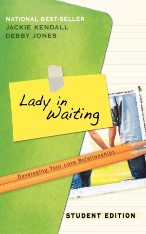 Lady in Waiting Student Edition: Developing Your Love Relationships [Paperback] Kendall, Jackie and Jones, Debby
