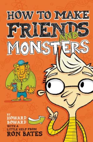 How to Make Friends and Monsters (A Howard Boward Book) Bates, Ron