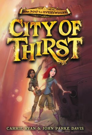 City of Thirst (The Map to Everywhere, 2) [Hardcover] Ryan, Carrie and Davis, John Parke