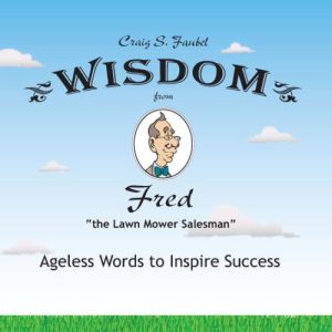 Wisdom from Fred the Lawn Mower Salesman Craig Faubel