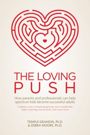 The Loving Push: How Parents and Professionals Can Help Spectrum Kids Become Successful Adults [Paperback] Grandin Ph.D., Temple and Moore Ph.D., Debra