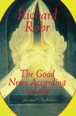 The Good News According to Luke: Spiritual Reflections Rohr, Richard