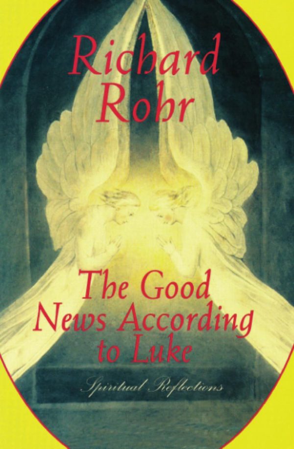 The Good News According to Luke: Spiritual Reflections Rohr, Richard