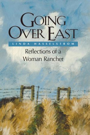 Going Over East (PB): Reflections of a Woman Rancher [Paperback] Hasselstrom, Linda M.