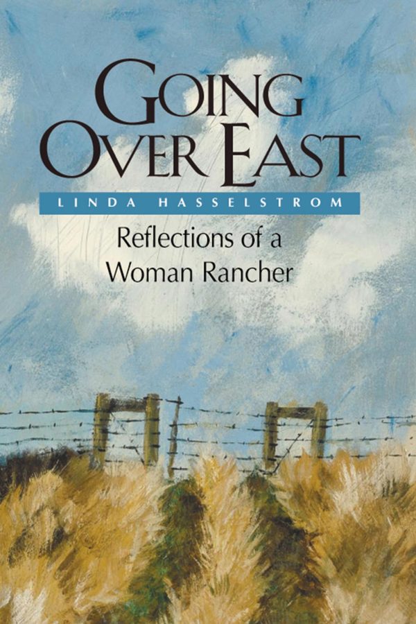 Going Over East (PB): Reflections of a Woman Rancher [Paperback] Hasselstrom, Linda M.