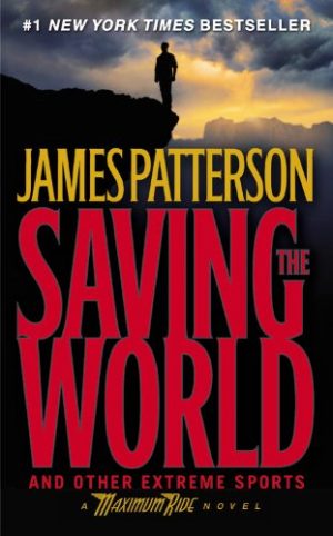 Saving the World (Maximum Ride, Book 3) Patterson, James