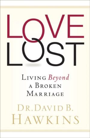 Love Lost: Living Beyond a Broken Marriage Hawkins, Dr. David B.