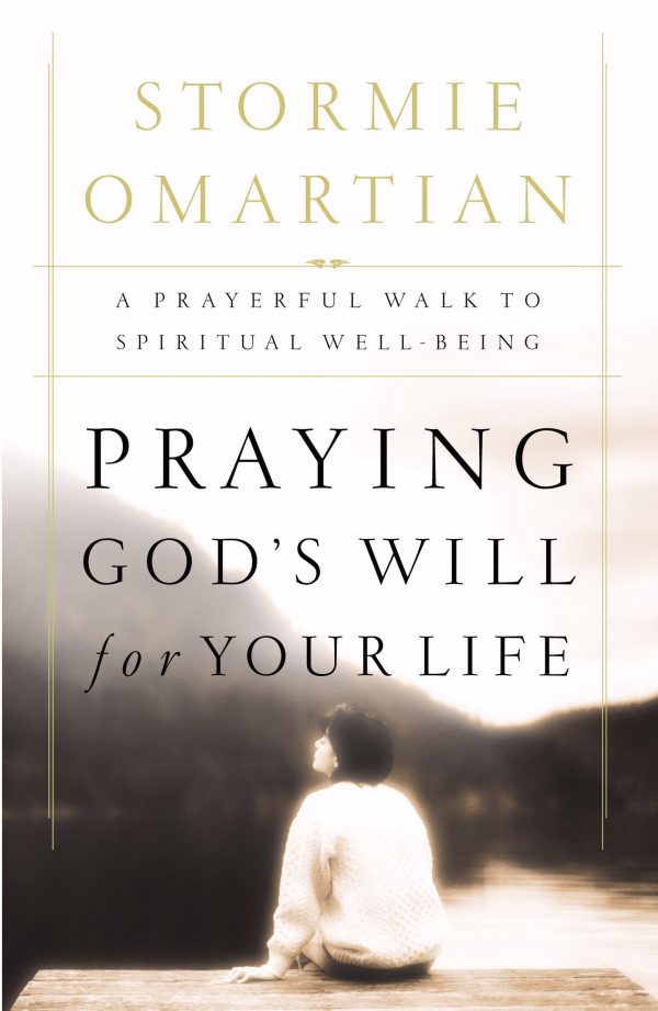Praying God's Will For Your Life: A Prayerful Walk To Spiritual Well Being Omartian, Stormie
