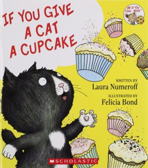 If You Give a Cat a Cupcake [Paperback] Laura Numeroff and Felicia Bond