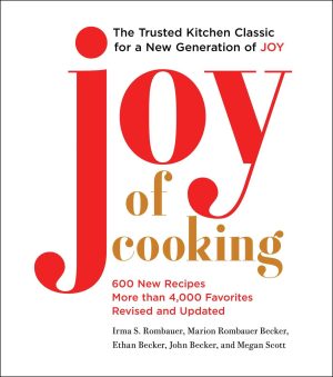 Joy of Cooking: Fully Revised and Updated [Hardcover] Rombauer, Irma S.; Becker, Marion Rombauer; Becker, Ethan; Becker, John and Scott, Megan