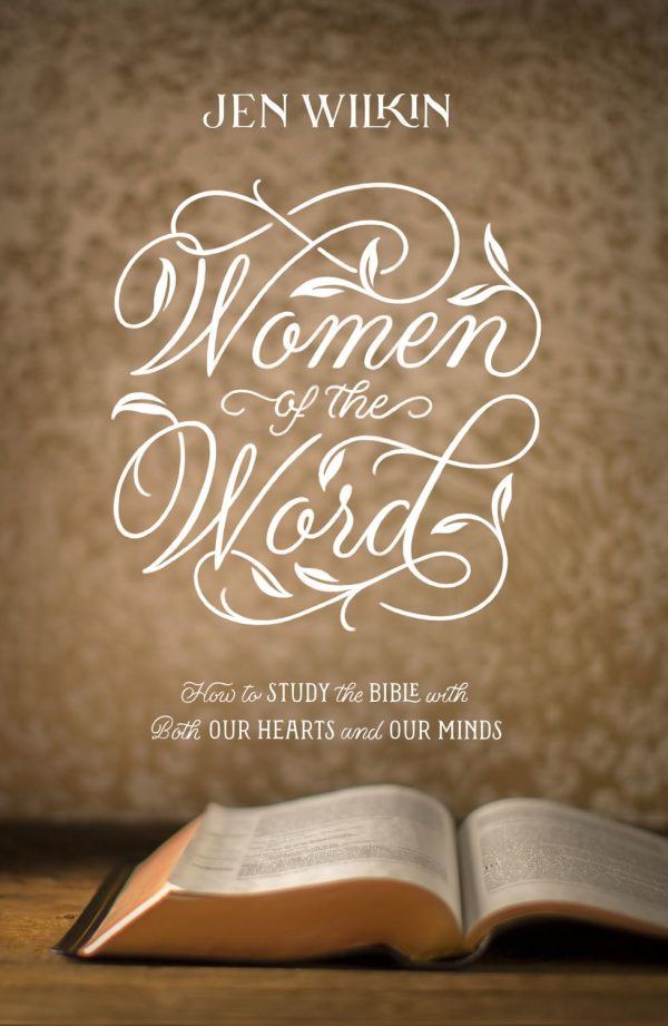 Women of the Word: How to Study the Bible with Both Our Hearts and Our Minds (Second Edition) [Paperback] Wilkin, Jen and Chandler, Matt