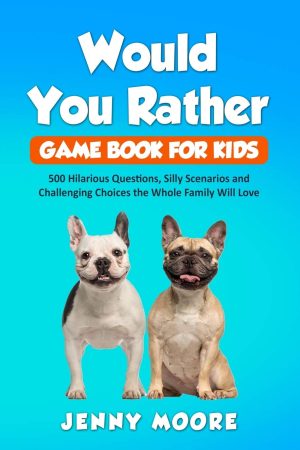 Would You Rather Game Book for Kids: 500 Hilarious Questions, Silly Scenarios and Challenging Choices the Whole Family Will Love [Paperback] Moore, Jenny