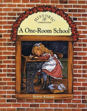 A One-room School (Historic Communities) Bobbie Kalman