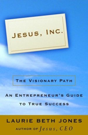 Jesus, Inc.: The Visionary Path Jones, Laurie Beth