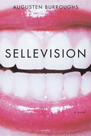 Sellevision: A Novel Burroughs, Augusten
