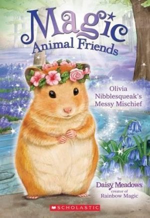 Olivia Nibblesqueak's Messy Mischief (Magic Animal Friends) Meadows, Daisy