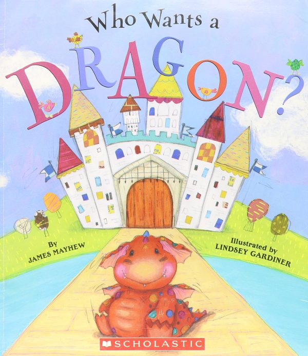 Who Wants a Dragon? [Paperback] James Mayhew and Lindsey Gardiner