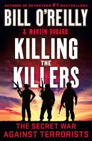 Killing the Killers: The Secret War Against Terrorists (Bill O'Reilly's Killing Series) [Hardcover] O'Reilly, Bill and Dugard, Martin