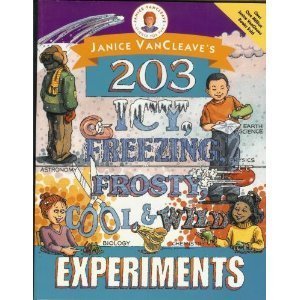 Janice VanCleave's 203 Icy, Freezing, Frosty, Cool, and Wild Experiments VanCleave, Janice