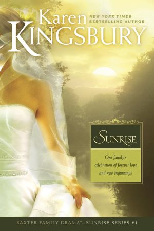 Sunrise: The Baxter Family, Sunrise Series (Book 1) Clean, Contemporary Christian Fiction [Paperback] Kingsbury, Karen