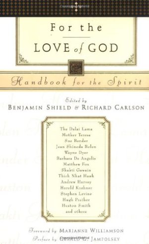 For the Love of God: Handbook for the Spirit [Hardcover] Shield, Benjamin; Carlson, Richard
