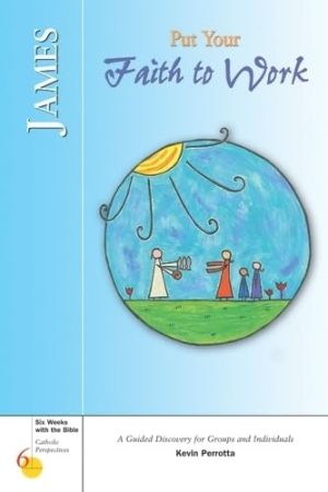 James: Put Your Faith to Work (Six Weeks with the Bible) [Paperback] Perrotta, Mr. Kevin