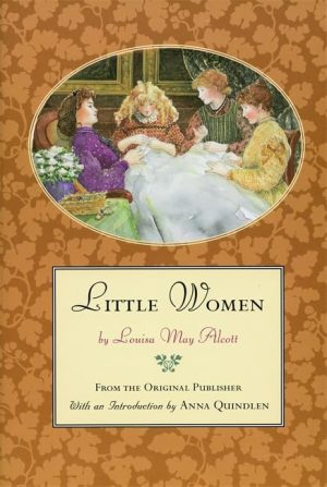 Little Women or Meg, Jo, Beth and Amy Alcott, Louisa May and Quindlen, Anna