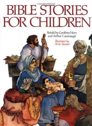 Bible Stories for Children Horn, Geoffrey; Cavanaugh, Arthur and Stewart, Arvis