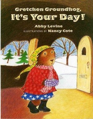Gretchen Groundhog, It's Your Day! Levine, Abby