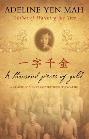 A Thousand Pieces of Gold - A Memoir of China's Past Through Its Proverbs Adeline Yen Mah