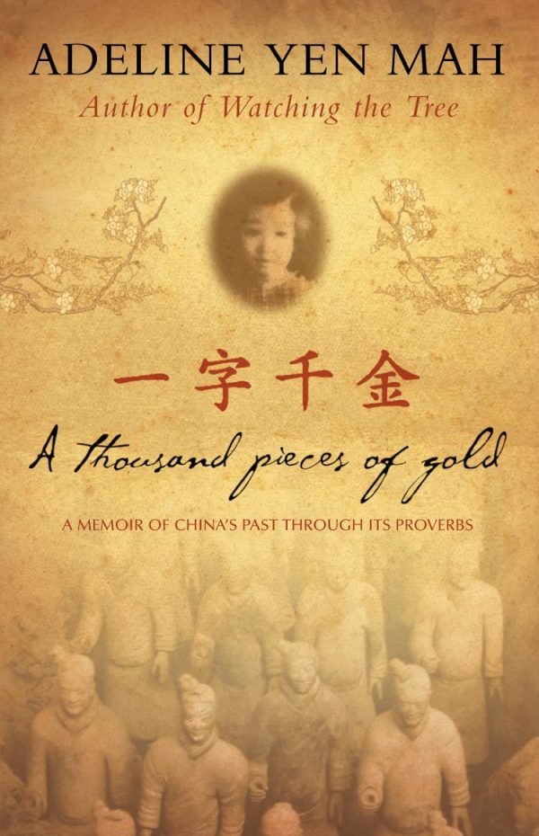 A Thousand Pieces of Gold - A Memoir of China's Past Through Its Proverbs Adeline Yen Mah