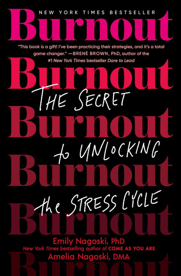 Burnout: The Secret to Unlocking the Stress Cycle [Hardcover] Nagoski PhD, Emily and Nagoski DMA, Amelia